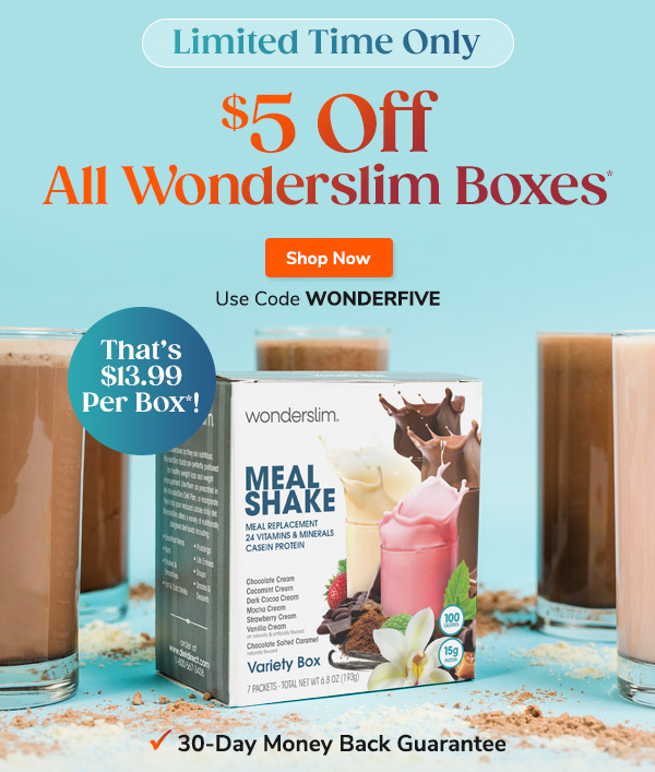 Limited Time Only $5 Off All Wonderslim Boxes* That's $13.99* per box! Shop Now Use Code WONDERFIVE 30-Day Money Back Guarantee