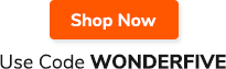 Shop Now | Use Code WONDERFIVE