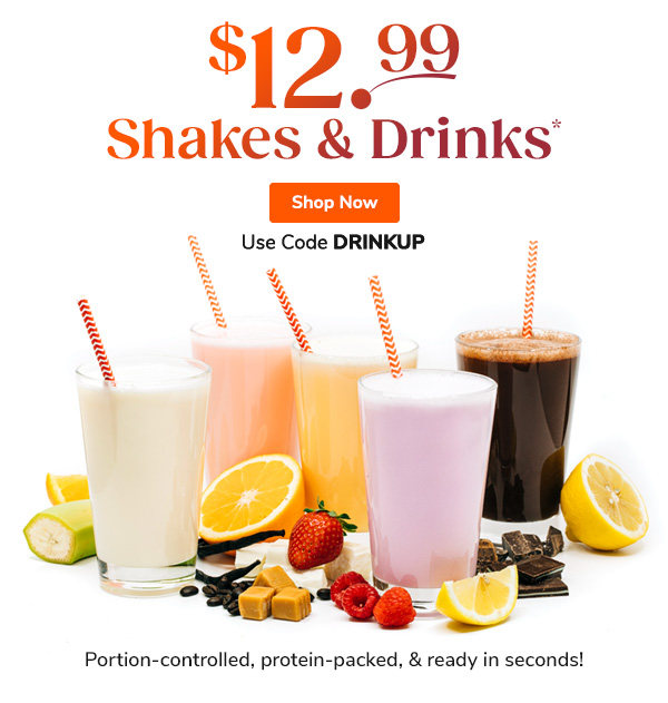 $12.99 Shakes & Drinks* Shop Now Use Code DRINKUP Portion-controlled, protein-packed, & ready in seconds!