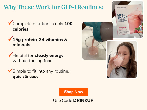 Why These Work for GLP-1 Routines: - Complete nutrition in only 100 calories - 15g protein, 24 vitamins & minerals - Helpful for steady energy, without forcing food - Simple to fit into any routine, quick & easy Shop Now Use Code DRINKUP