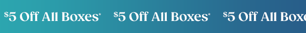 $5 Off All Boxes*