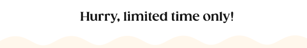 Hurry, limited time only!