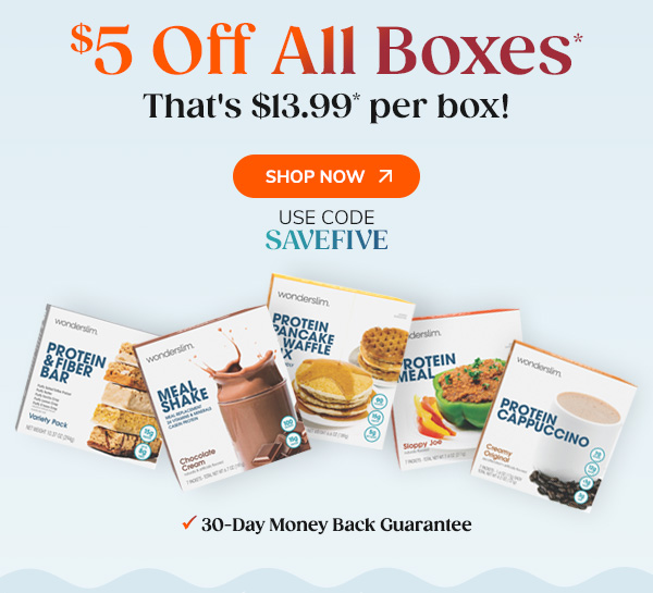 $5 Off All Boxes* That's $13.99* per box! Shop Now Use Code SAVEFIVE 30-Day Money Back Guarantee