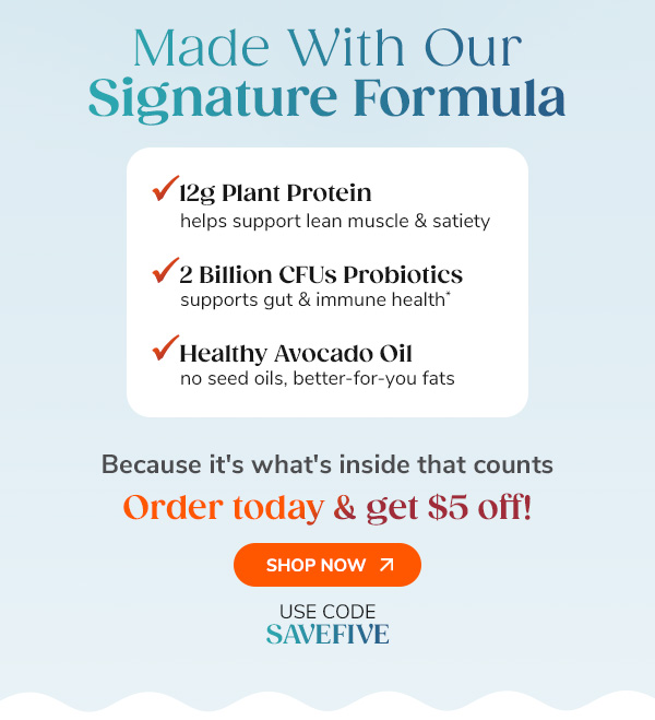 Made With Our Signature Formula. Shop Now & Save!