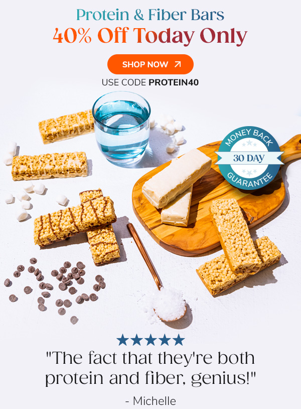 Protein & Fiber Bars 40% Off Today Only Shop Now Use Code PROTEIN40 30-Day Money Back Guarantee