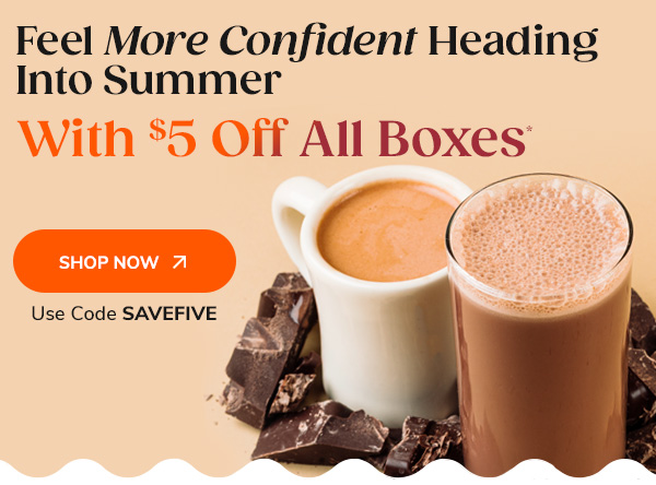Feel More Confident Heading Into Summer with $5 Off All Boxes. Shop Now >> Use Code SAVEFIVE