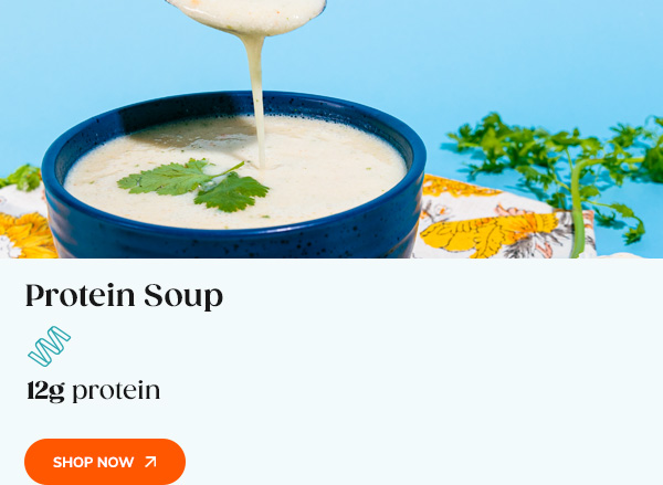Protein Soup 12g protein for fullness Shop Now >>