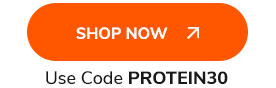 Shop Now > Use Code PROTEIN30