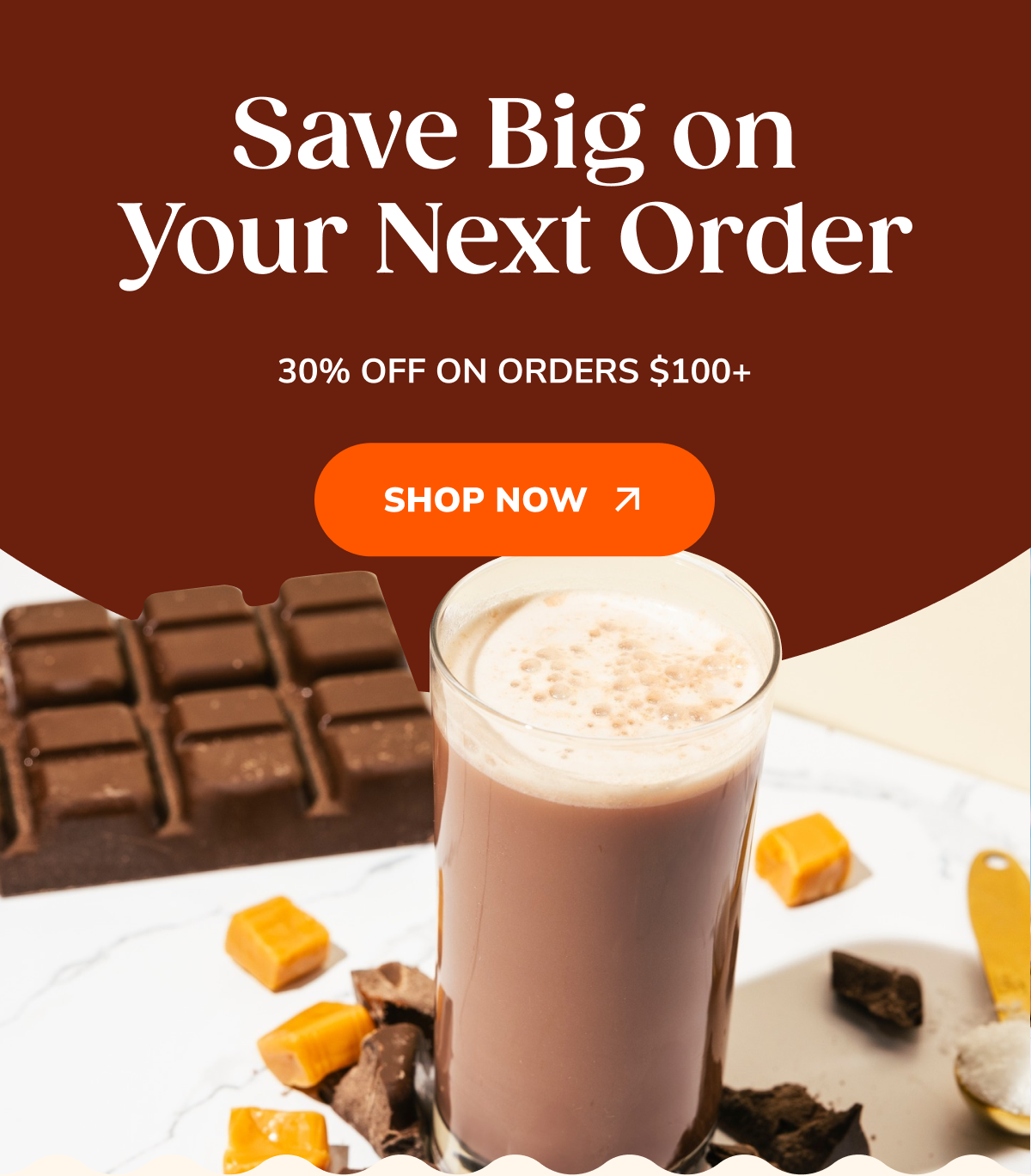 Save Big on Your Next Order. 30% Off On Orders $100+ Shop Now >>
