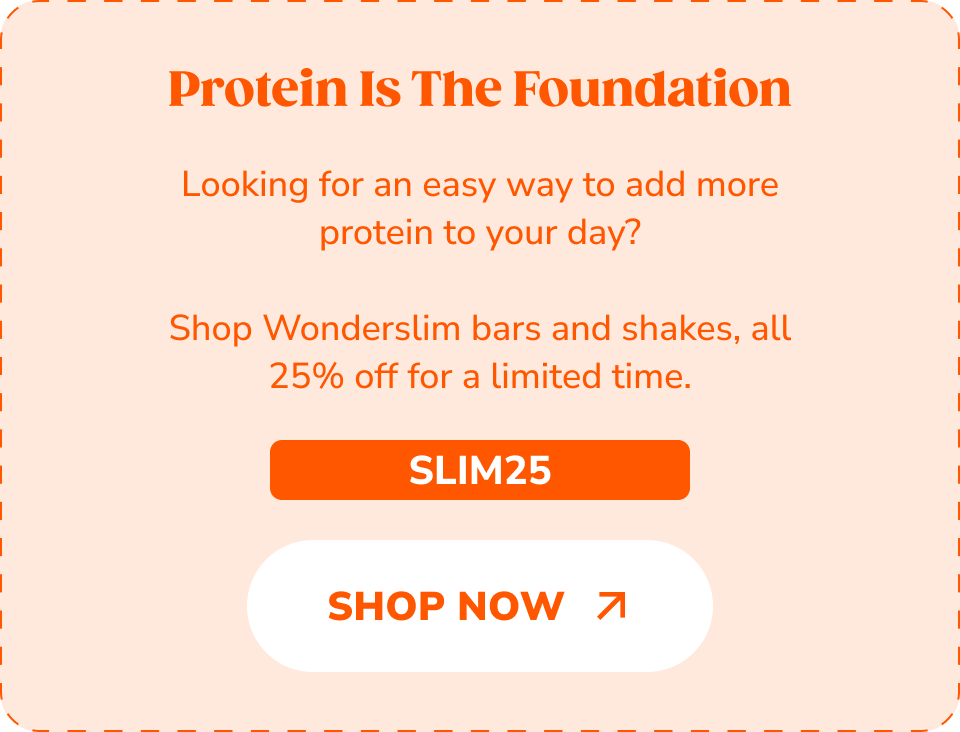 Use Code SLIM25. Shop Now >>