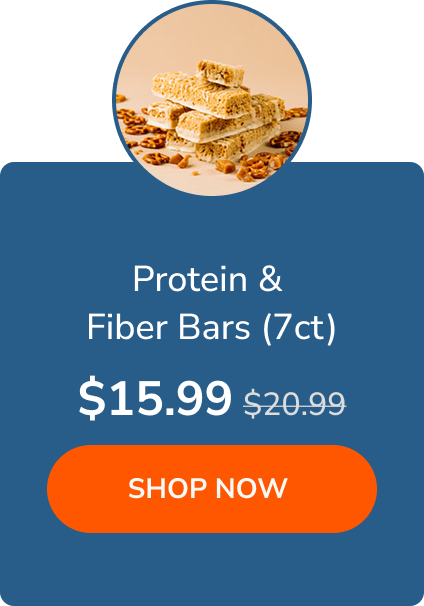 Protein & Fiber Bars $15.99 >>