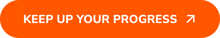 Keep Up Your Progress >>