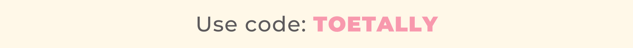 Use code: TOETALLY