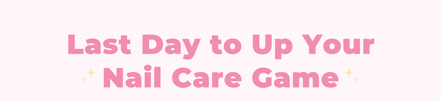 Last Day to Up Your Nail Care Game