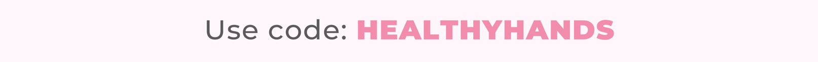 Use code: HEALTHYHANDS