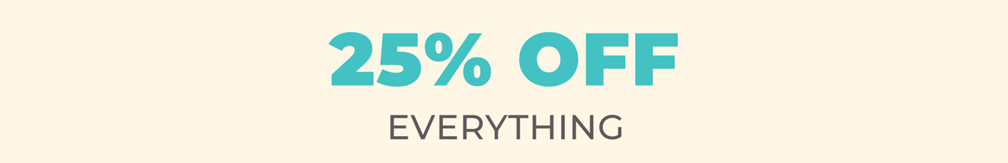 25% OFF EVERYTHING