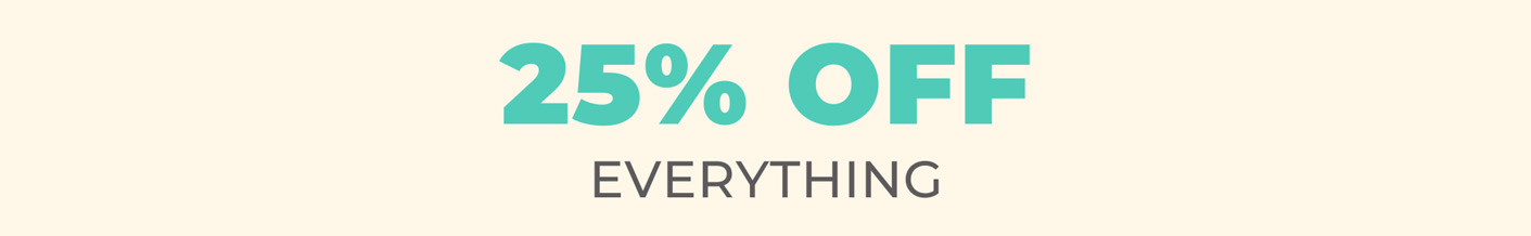 25% OFF EVERYTHING