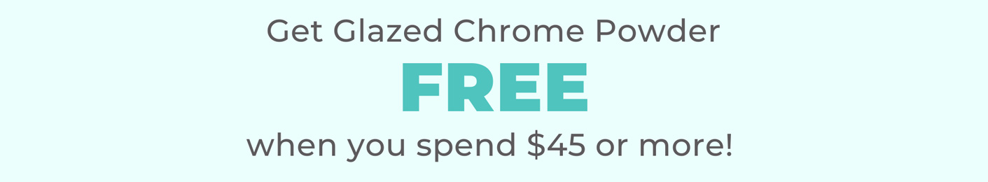 Get Glazed Chrome Powder