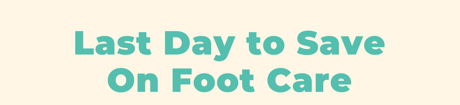 Last Day to Save On Foot Care