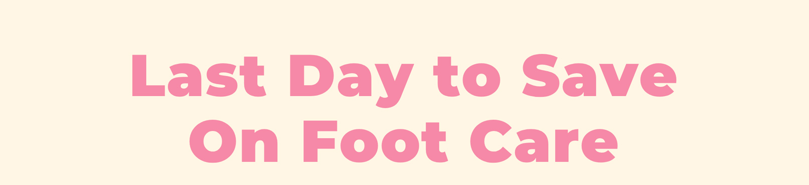 Last Day to Save On Foot Care