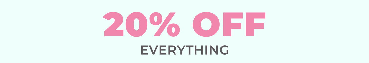 20% OFF EVERYTHING