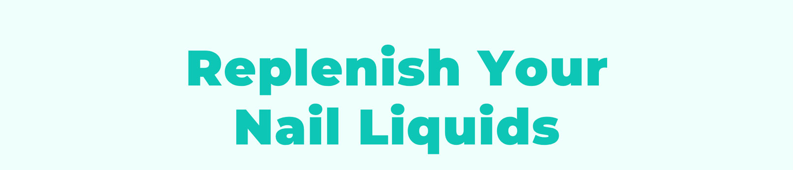 Replenish Your Nail Liquids