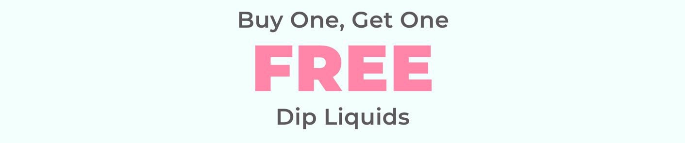 Buy One, Get One FREE Dip Liquids