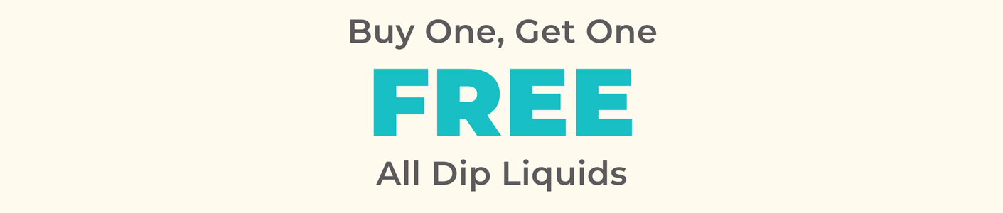 Buy One, Get One FREE All Dip Liquids