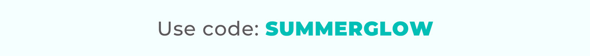 Use code: SUMMERGLOW