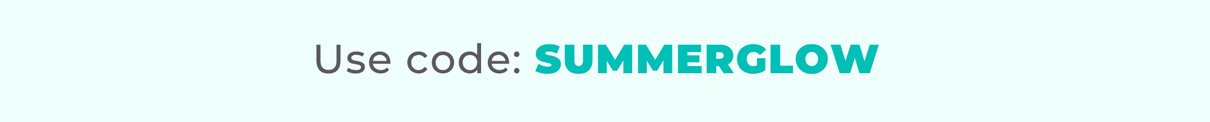Use code: SUMMERGLOW