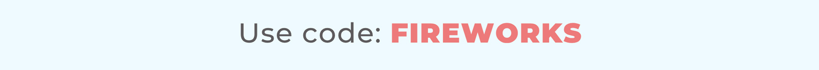 Use code: FIREWORKS