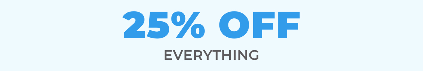 25% OFF EVERYTHING