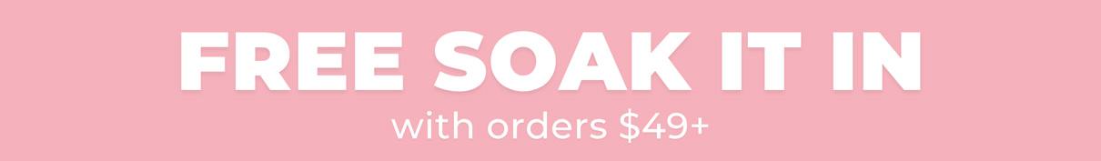 FREE SOAK IT IN with orders $49+