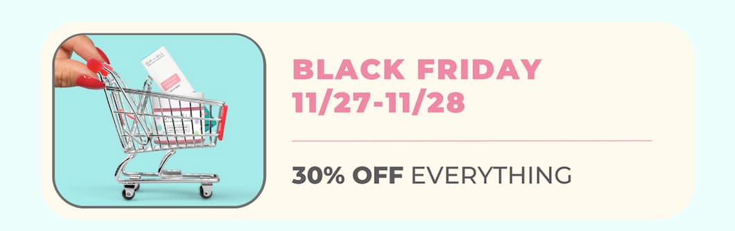 BLACK FRIDAY 11/27-11/28 | 30% OFF  EVERYTHING