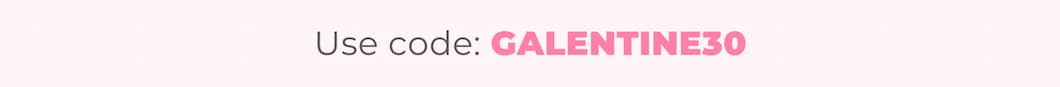 Use code: GALENTINE30