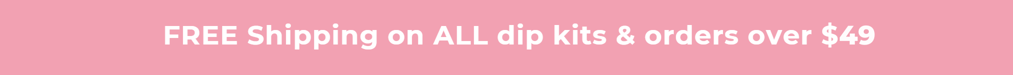 FREE Shipping on ALL dip kits & orders over $49
