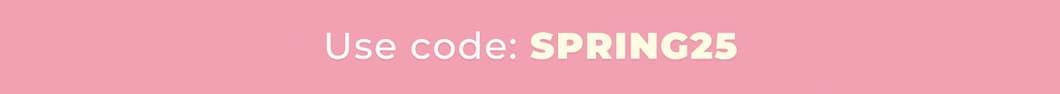 Use code: SPRING25