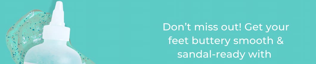 Don’t miss out! Get your feet buttery smooth & sandal-ready with