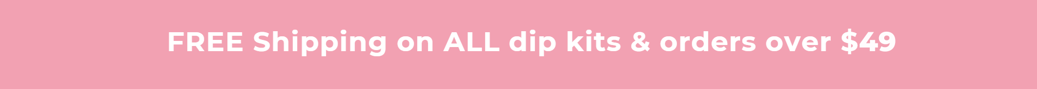 FREE Shipping on ALL dip kits & orders over $49
