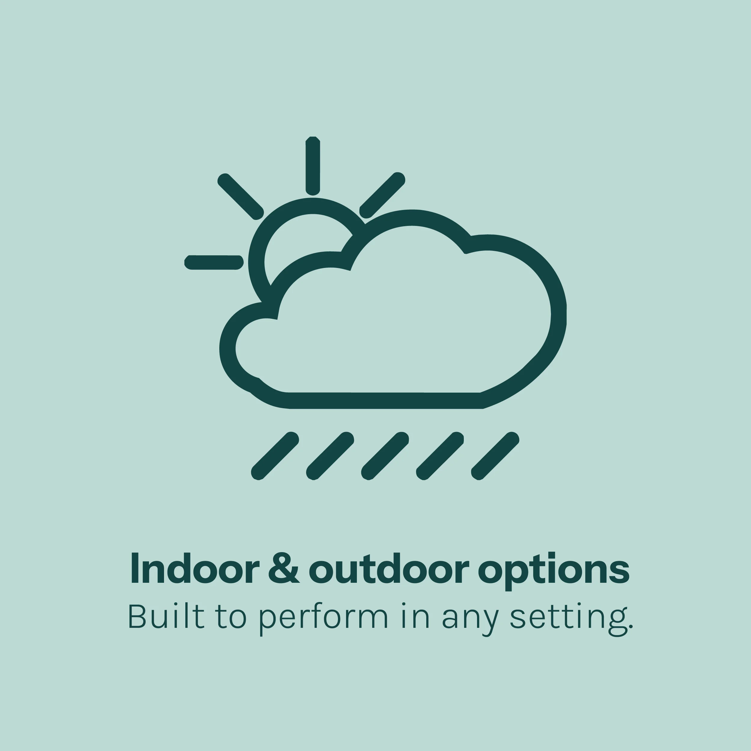 Indoor and outdoor options