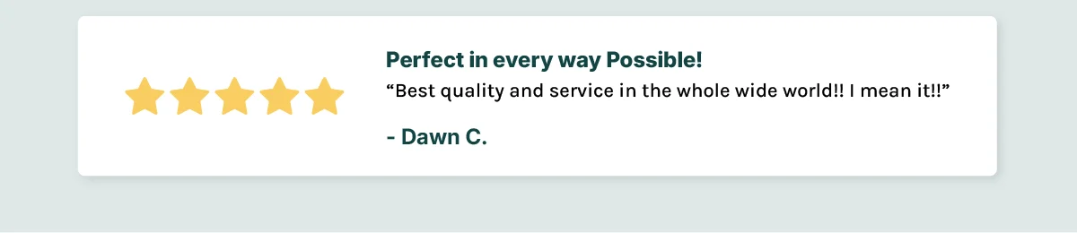 Perfect in every way Possible! Best quality and service in the whole wide world!! I mean it!!