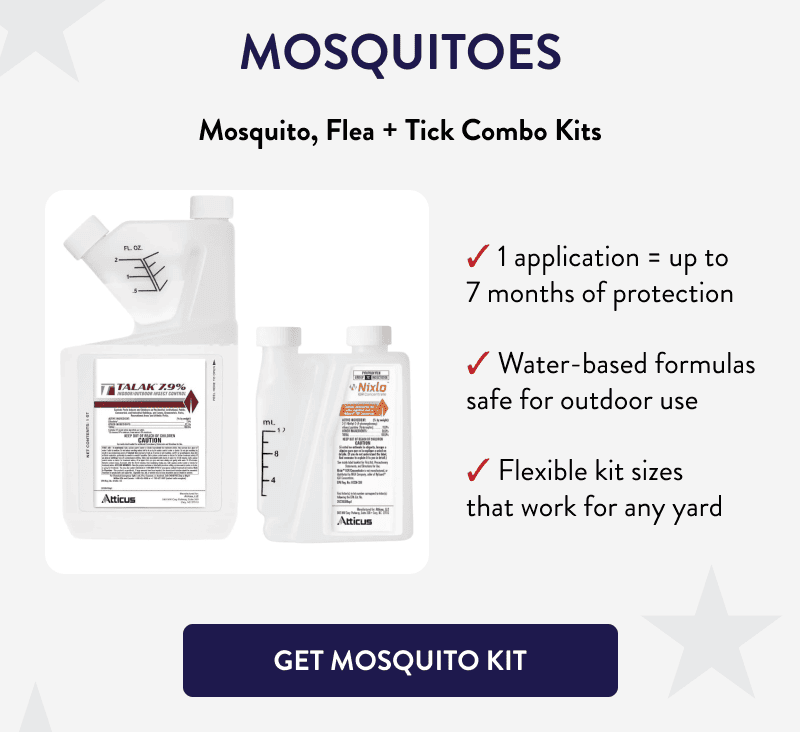 Mosquitoes  Mosquito, Flea + Tick Combo Kits  - 1 application = up to 7 months of protection - Water-based formulas safe for outdoor use - Flexible kit sizes that work for any yard  [GET MOSQUITO KIT]