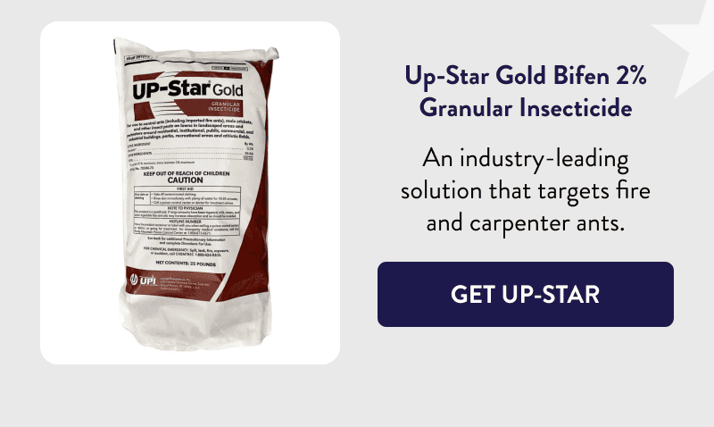 Up-Star Gold Bifen 2% Granular Insecticide  An industry-leading solution that targets fire and carpenter ants.  [GET UP-STAR]