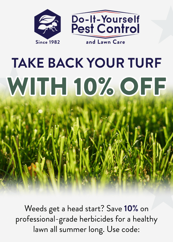 Take Back Your Turf With 10% Off Weeds get a head start? Save 10% on professional-grade herbicides for a healthy lawn all summer long. Use code: