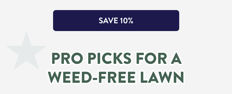 [SAVE 10%]  Pro Picks for a Weed-Free Lawn