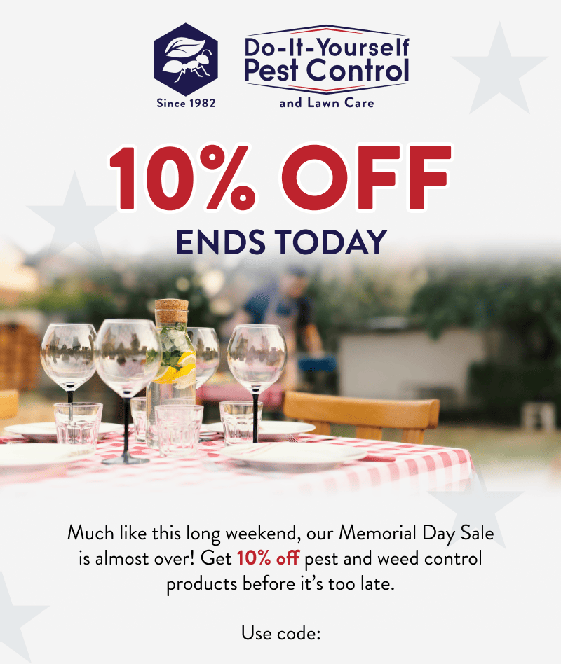 10% Off Ends Today  Much like this long weekend, our Memorial Day Sale is almost over! Get 10% off pest and weed control products before it’s too late.  Use code: