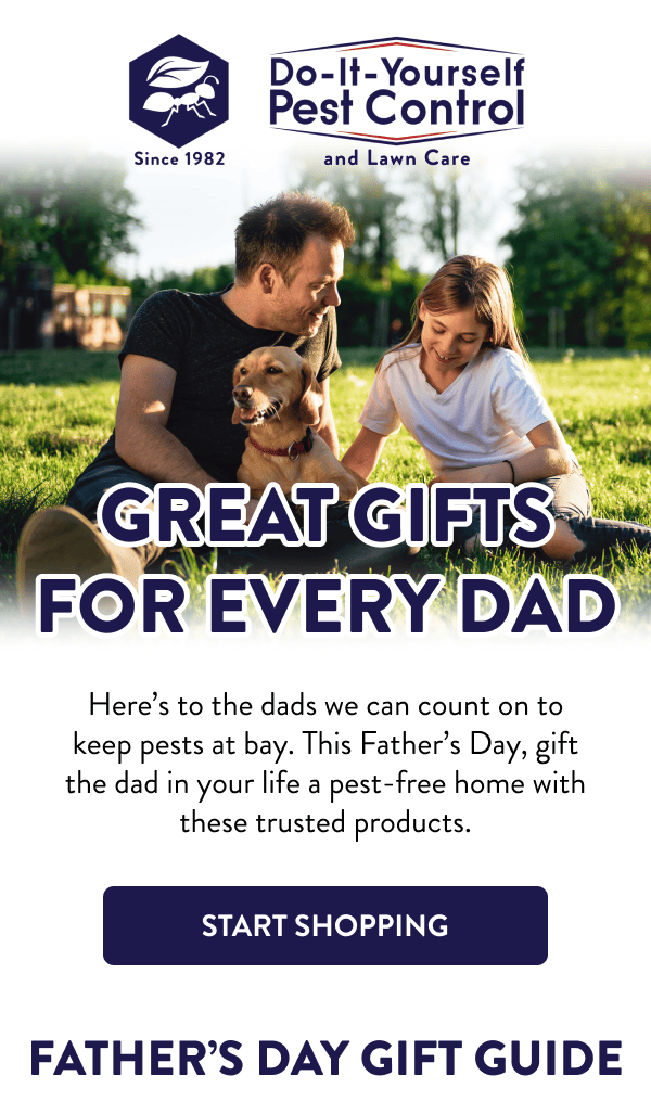 Great Gifts for Every Dad Here’s to the dads we can count on to keep pests at bay. This Father’s Day, gift the dad in your life a pest-free home with these trusted products. [START SHOPPING] Father’s Day Gift Guide