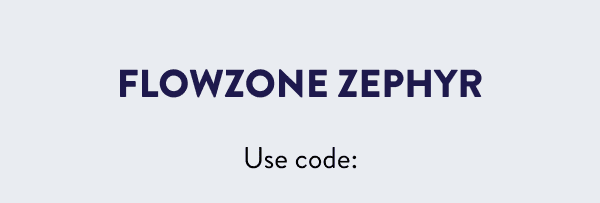 FlowZone Zephyr 10% OFF Use Code: