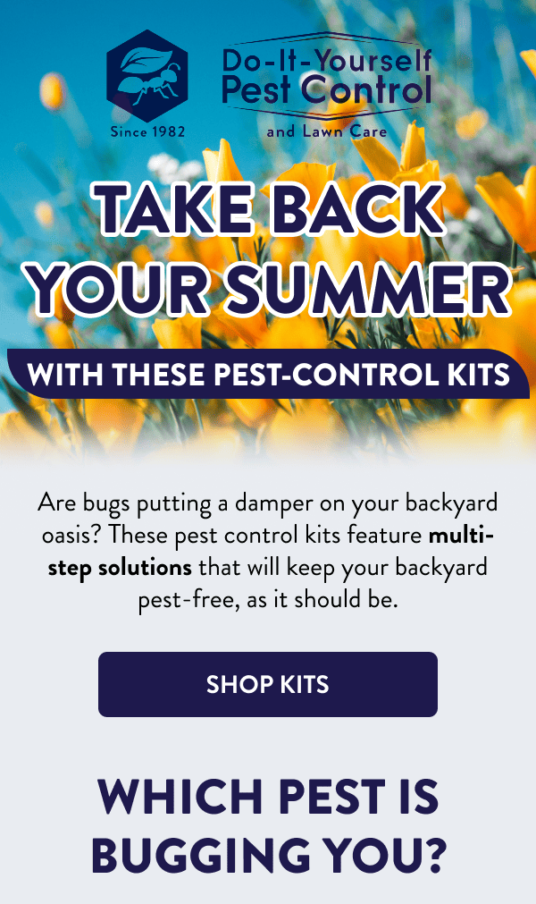 Take Back Your Summer With These Pest-Control Kits Are bugs putting a damper on your backyard oasis? These pest control kits feature multi-step solutions that will keep your backyard pest-free, as it should be. [SHOP KITS] Which Pest is Bugging You?