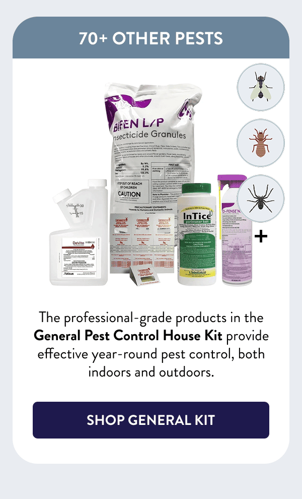 70+ Other Pests The professional-grade products in the General Pest Control House Kit provide effective year-round pest control, both indoors and outdoors. [SHOP GENERAL KIT]
